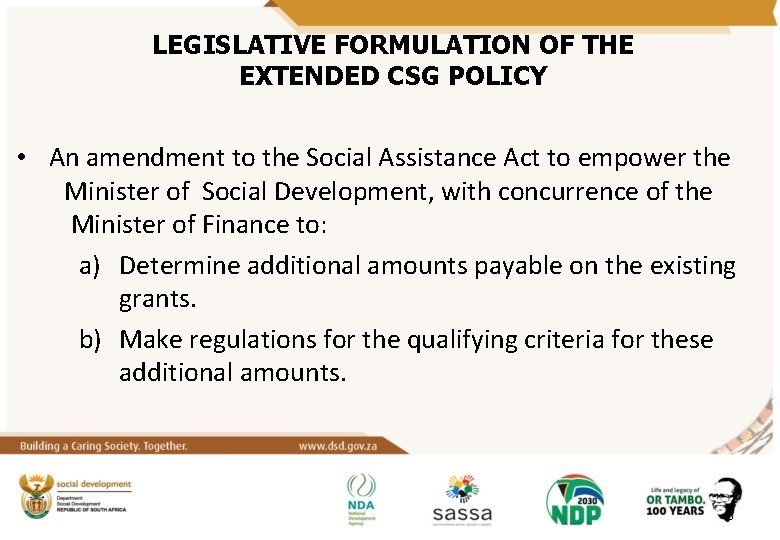 LEGISLATIVE FORMULATION OF THE EXTENDED CSG POLICY • An amendment to the Social Assistance