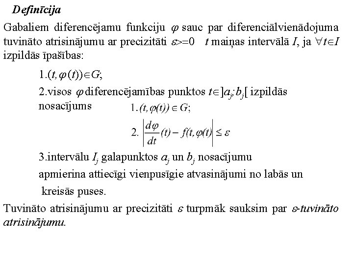 Definīcija Gabaliem diferencējamu funkciju sauc par diferenciālvienādojuma tuvināto atrisinājumu ar precizitāti >=0 t maiņas