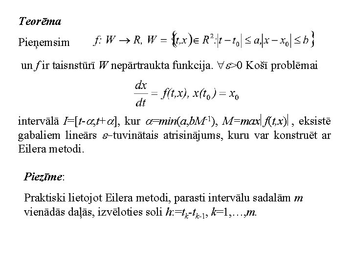 Teorēma Pieņemsim un f ir taisnstūrī W nepārtraukta funkcija. >0 Košī problēmai intervālā I=[t-