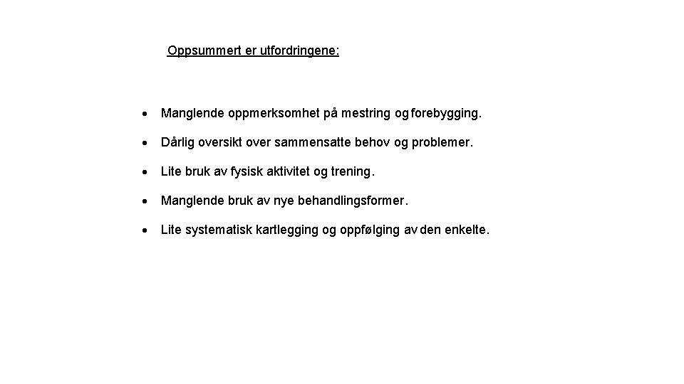 Oppsummert er utfordringene: Manglende oppmerksomhet på mestring og forebygging. Dårlig oversikt over sammensatte behov