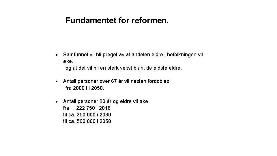 Fundamentet for reformen. Samfunnet vil bli preget av at andelen eldre i befolkningen vil