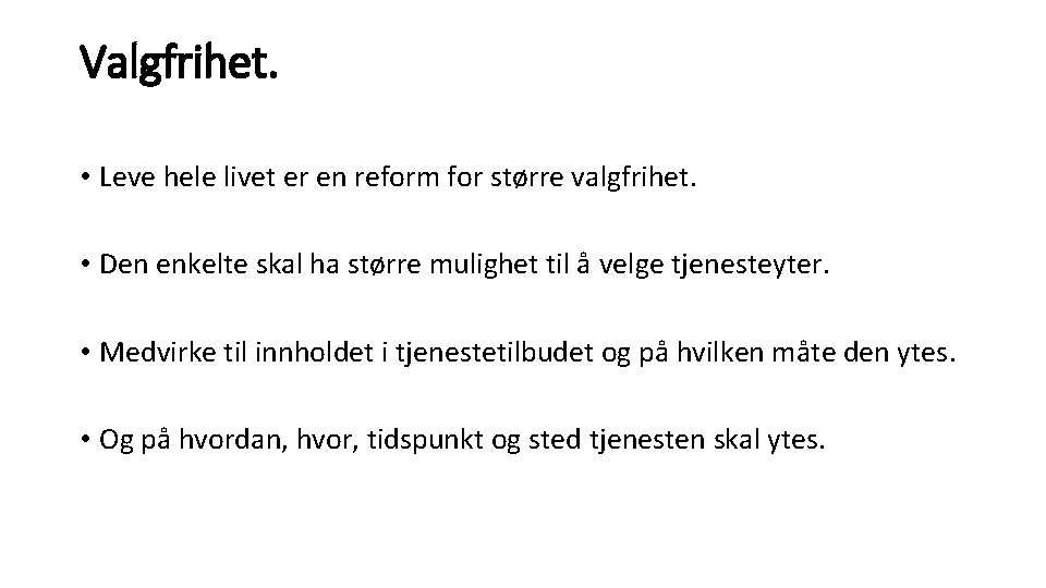 Valgfrihet. • Leve hele livet er en reform for større valgfrihet. • Den enkelte