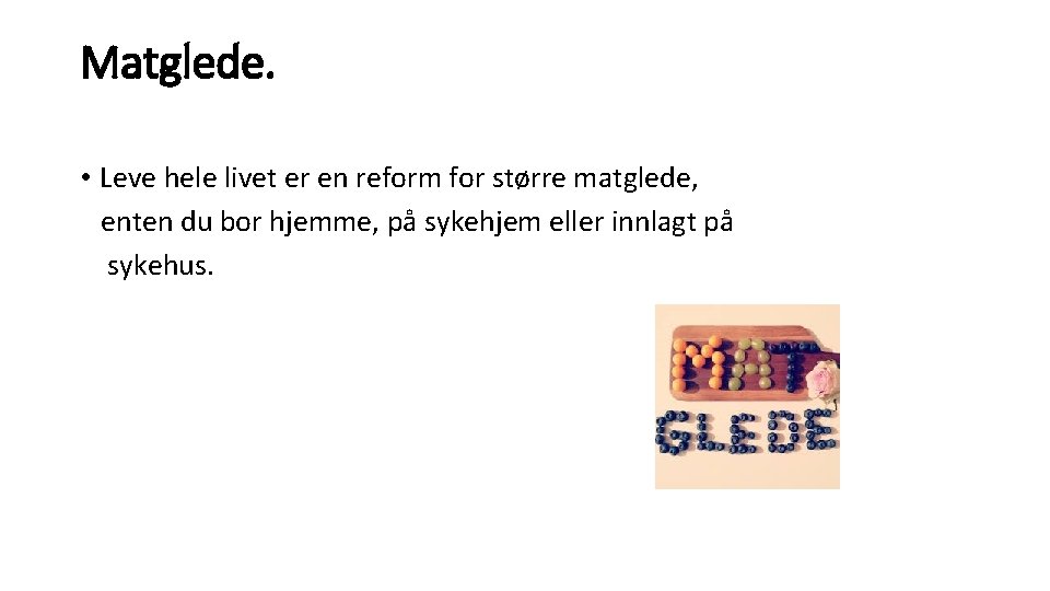 Matglede. • Leve hele livet er en reform for større matglede, enten du bor