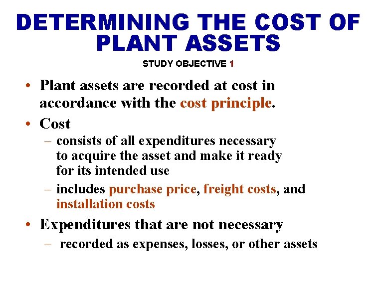 DETERMINING THE COST OF PLANT ASSETS STUDY OBJECTIVE 1 • Plant assets are recorded