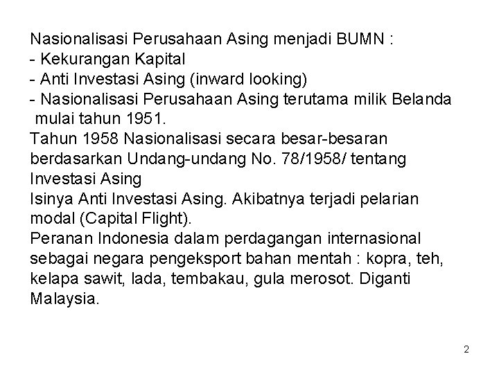 Nasionalisasi Perusahaan Asing menjadi BUMN : - Kekurangan Kapital - Anti Investasi Asing (inward