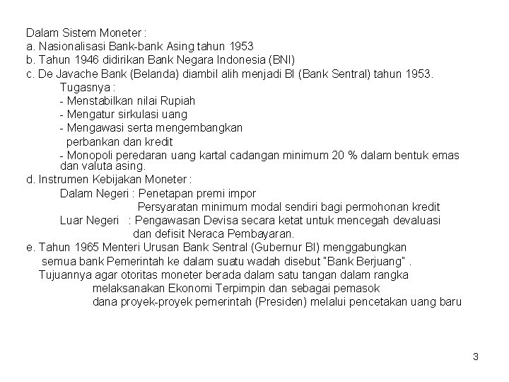 Dalam Sistem Moneter : a. Nasionalisasi Bank-bank Asing tahun 1953 b. Tahun 1946 didirikan