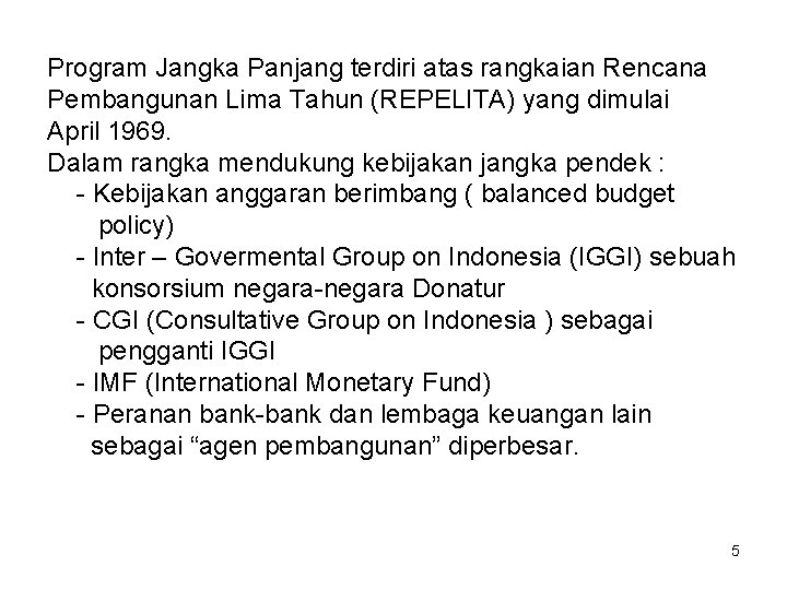 Program Jangka Panjang terdiri atas rangkaian Rencana Pembangunan Lima Tahun (REPELITA) yang dimulai April