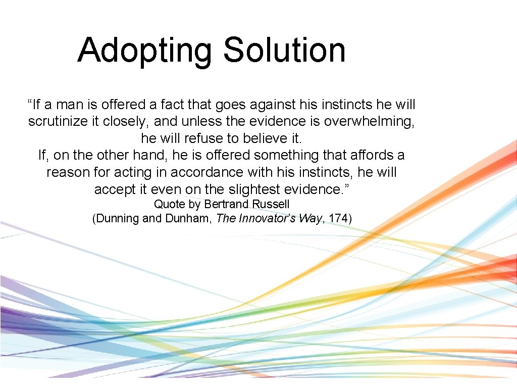 Adopting Solution “If a man is offered a fact that goes against his instincts