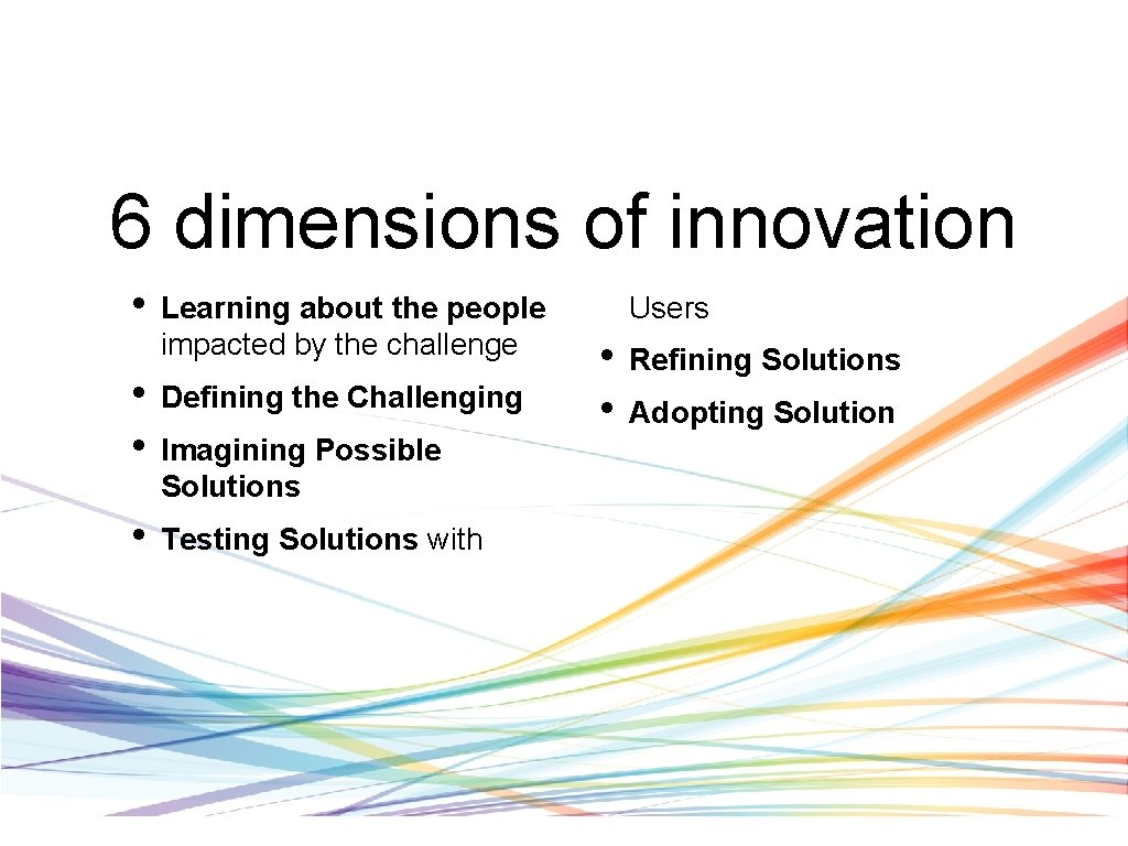 6 dimensions of innovation • Learning about the people impacted by the challenge •