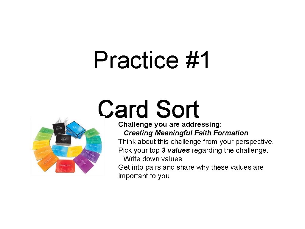 Practice #1 Card Sort Challenge you are addressing: Creating Meaningful Faith Formation Think about