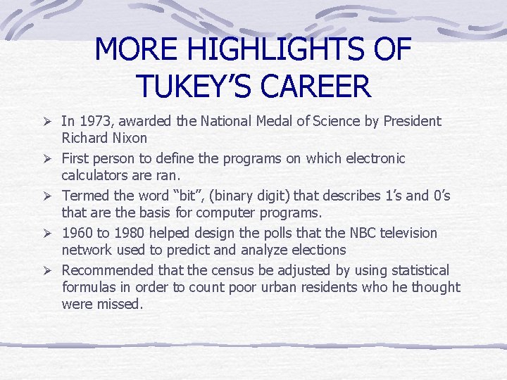 MORE HIGHLIGHTS OF TUKEY’S CAREER Ø In 1973, awarded the National Medal of Science