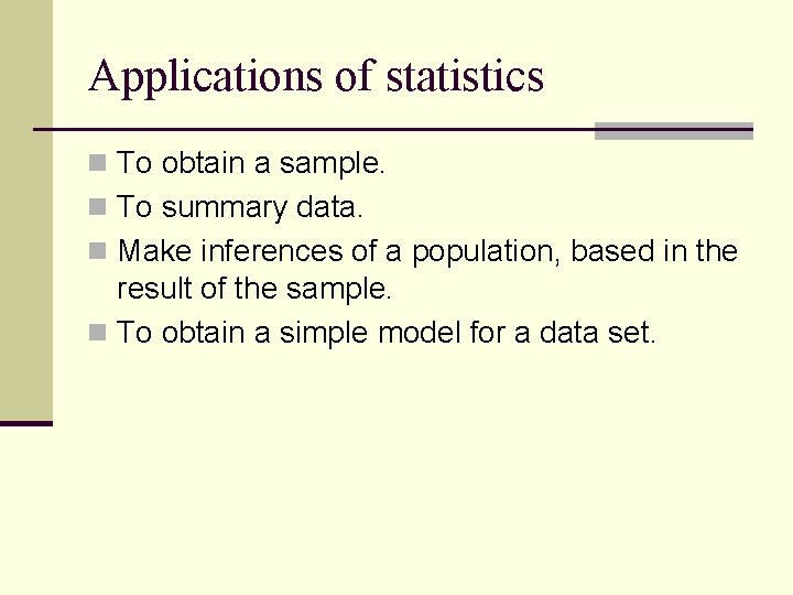 Applications of statistics n To obtain a sample. n To summary data. n Make