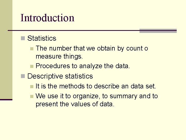 Introduction n Statistics n The number that we obtain by count o measure things.