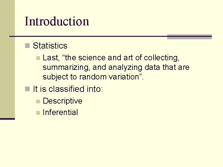 Introduction n Statistics n Last, “the science and art of collecting, summarizing, and analyzing