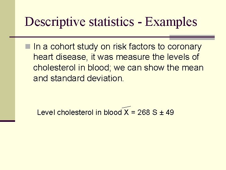 Descriptive statistics - Examples n In a cohort study on risk factors to coronary