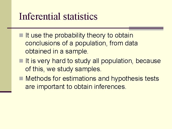 Inferential statistics n It use the probability theory to obtain conclusions of a population,