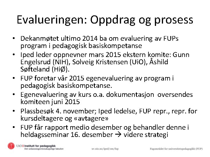 Evalueringen: Oppdrag og prosess • Dekanmøtet ultimo 2014 ba om evaluering av FUPs program