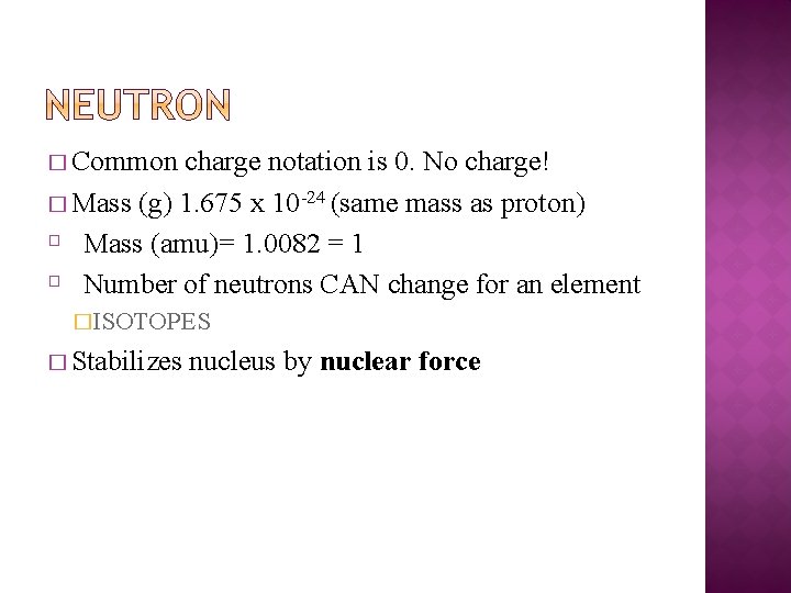 � Common charge notation is 0. No charge! � Mass (g) 1. 675 x