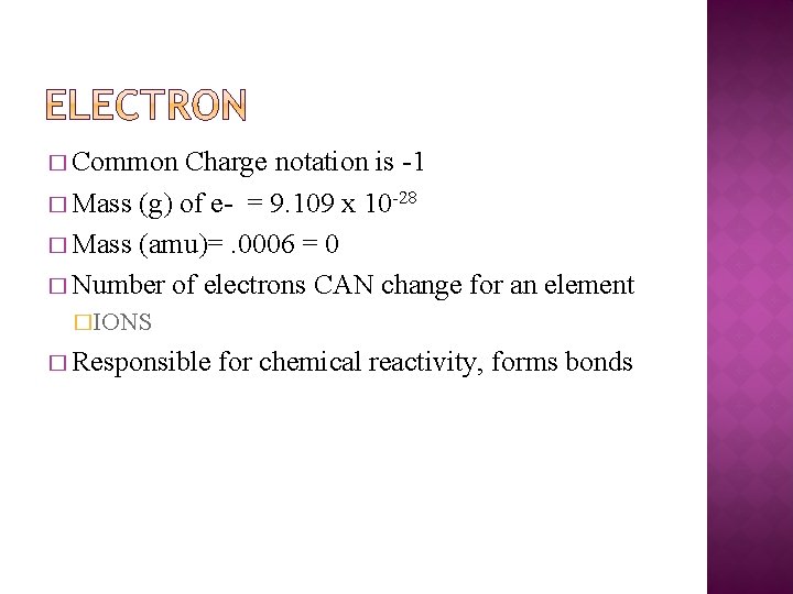 � Common Charge notation is -1 � Mass (g) of e- = 9. 109