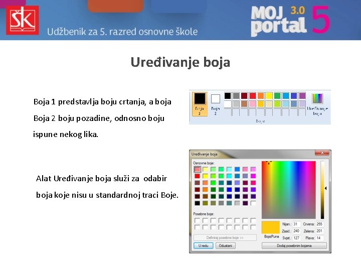 Uređivanje boja Boja 1 predstavlja boju crtanja, a boja Boja 2 boju pozadine, odnosno