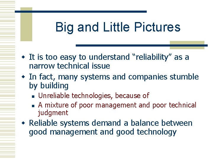 Big and Little Pictures w It is too easy to understand “reliability” as a