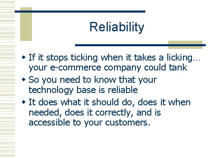 Reliability w If it stops ticking when it takes a licking… your e-commerce company