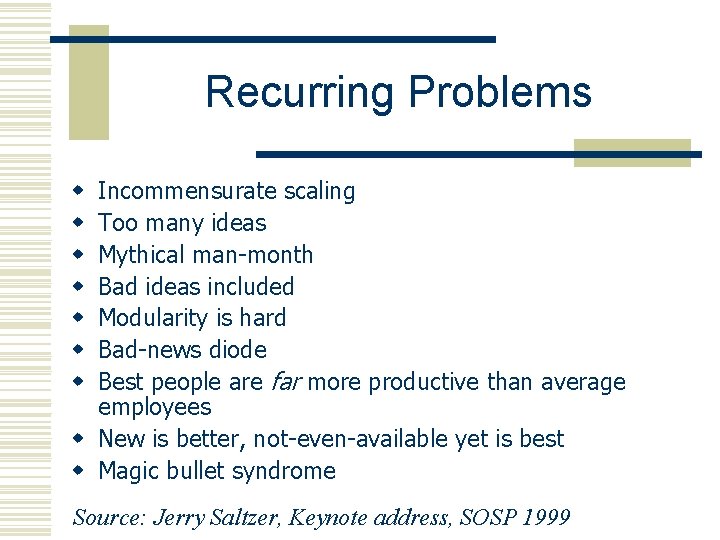 Recurring Problems Incommensurate scaling Too many ideas Mythical man-month Bad ideas included Modularity is