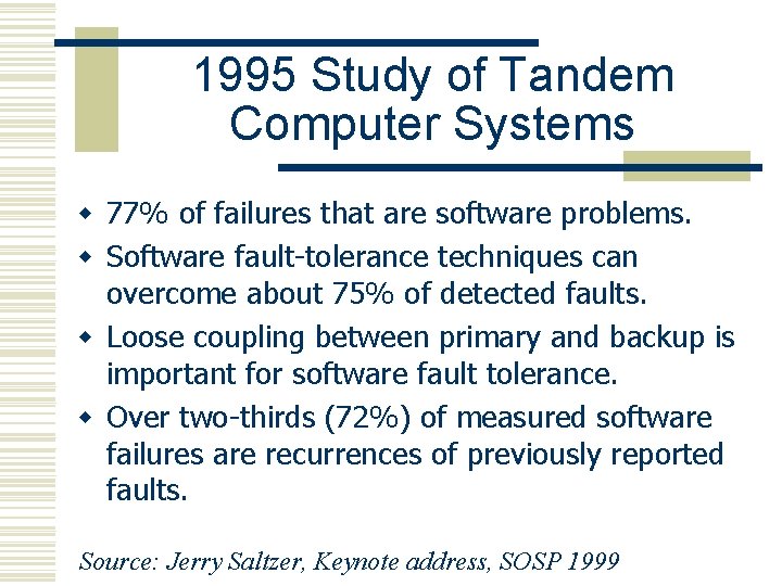 1995 Study of Tandem Computer Systems w 77% of failures that are software problems.