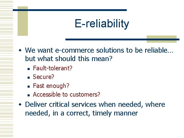 E-reliability w We want e-commerce solutions to be reliable… but what should this mean?