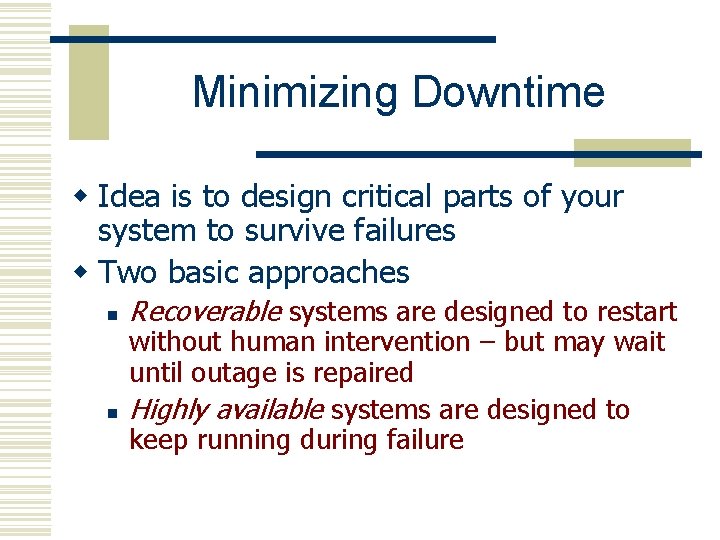 Minimizing Downtime w Idea is to design critical parts of your system to survive