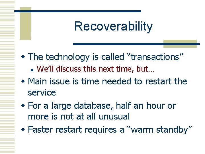 Recoverability w The technology is called “transactions” n We’ll discuss this next time, but…