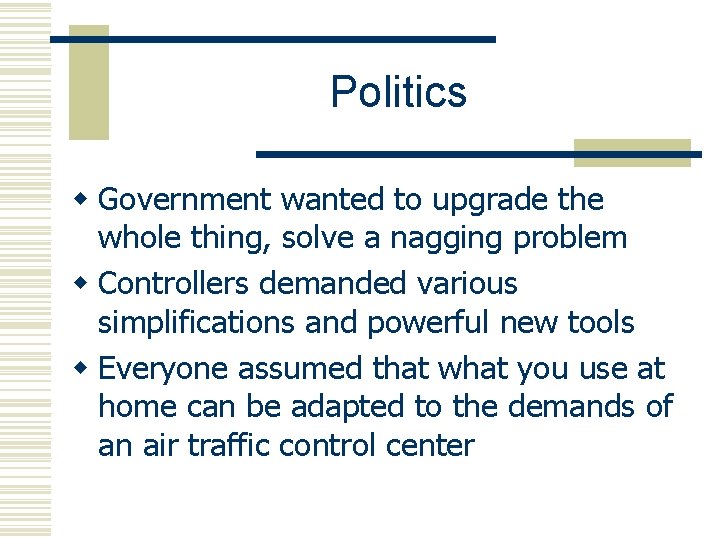 Politics w Government wanted to upgrade the whole thing, solve a nagging problem w