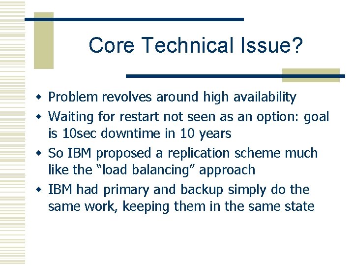 Core Technical Issue? w Problem revolves around high availability w Waiting for restart not