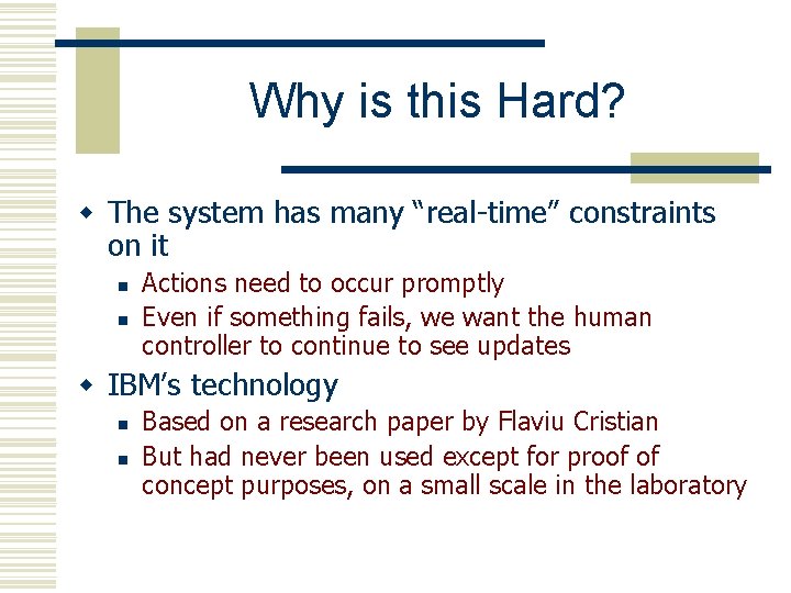 Why is this Hard? w The system has many “real-time” constraints on it n