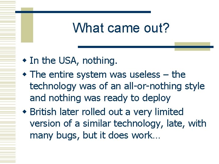 What came out? w In the USA, nothing. w The entire system was useless