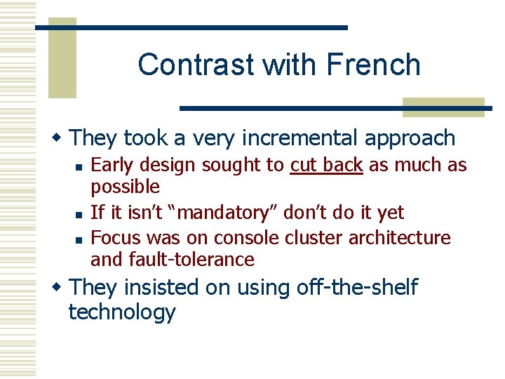 Contrast with French w They took a very incremental approach n n n Early