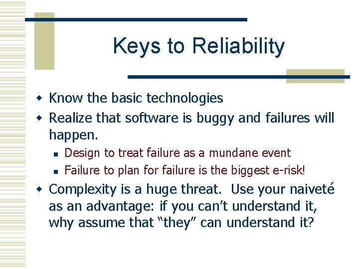 Keys to Reliability w Know the basic technologies w Realize that software is buggy
