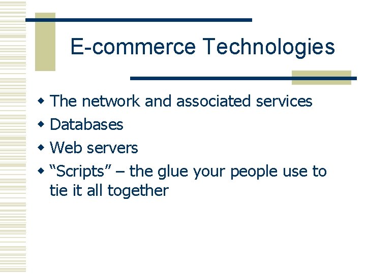 E-commerce Technologies w The network and associated services w Databases w Web servers w