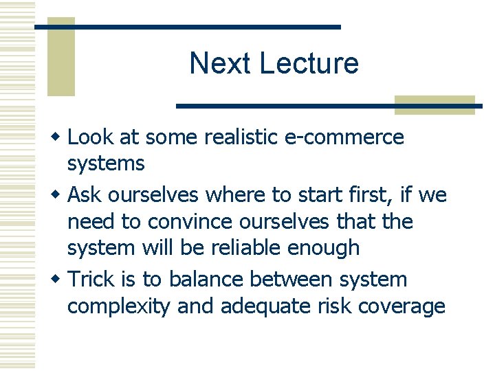 Next Lecture w Look at some realistic e-commerce systems w Ask ourselves where to