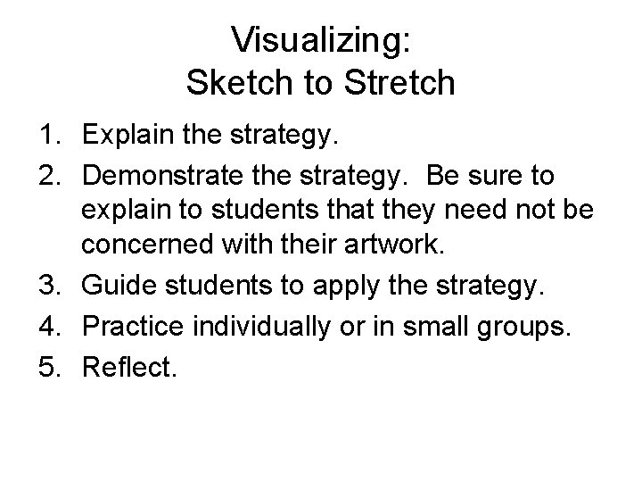 Visualizing: Sketch to Stretch 1. Explain the strategy. 2. Demonstrate the strategy. Be sure