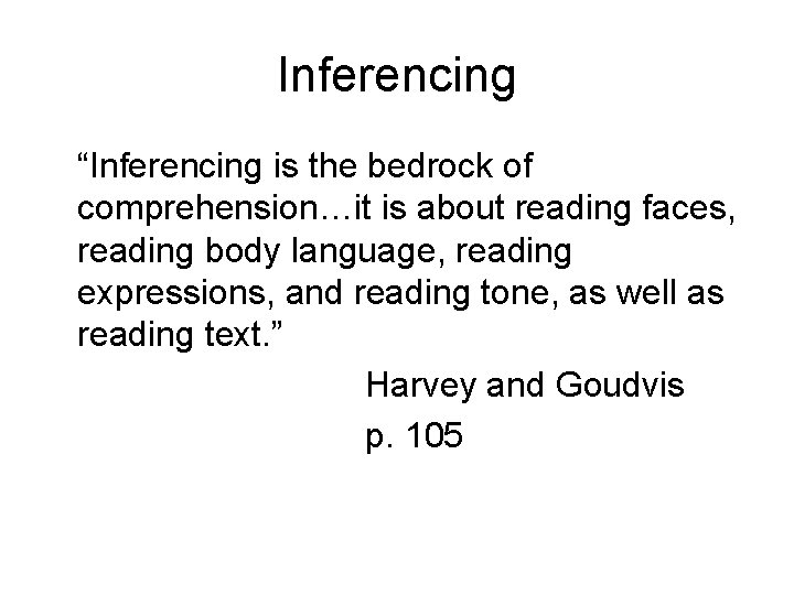Inferencing “Inferencing is the bedrock of comprehension…it is about reading faces, reading body language,
