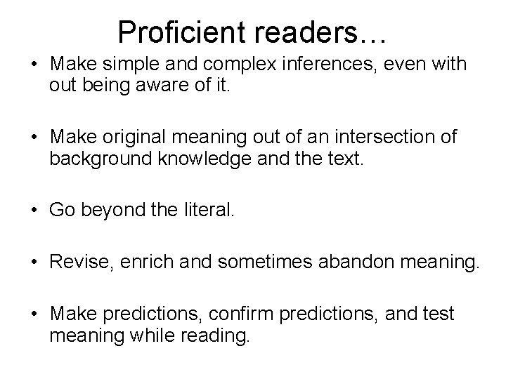 Proficient readers… • Make simple and complex inferences, even with out being aware of