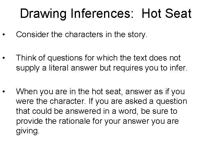 Drawing Inferences: Hot Seat • Consider the characters in the story. • Think of