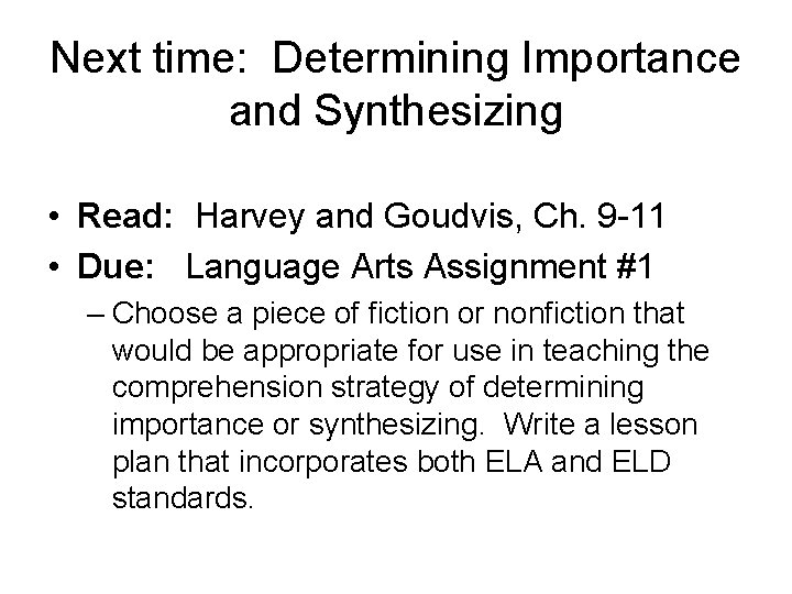 Next time: Determining Importance and Synthesizing • Read: Harvey and Goudvis, Ch. 9 -11