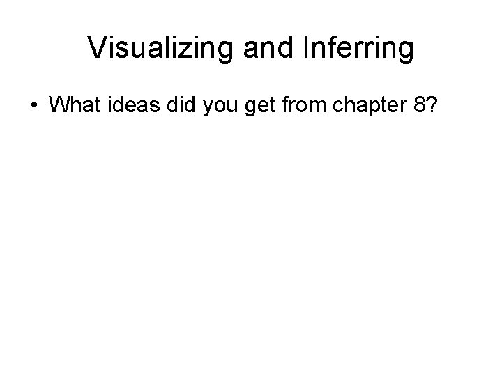 Visualizing and Inferring • What ideas did you get from chapter 8? 