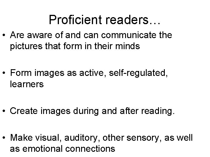 Proficient readers… • Are aware of and can communicate the pictures that form in