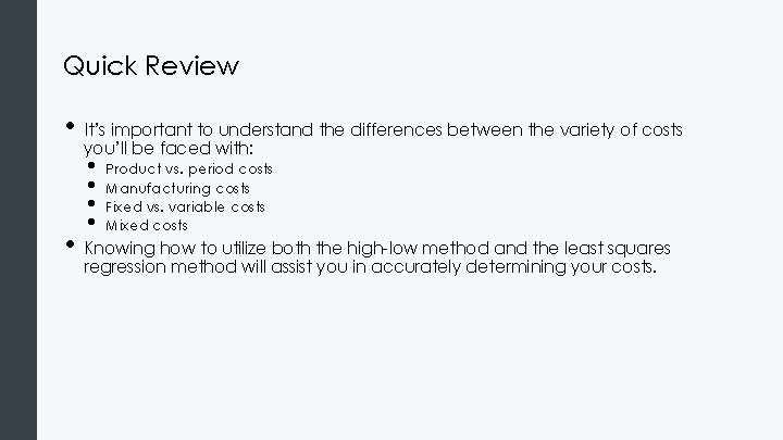 Quick Review • It’s important to understand the differences between the variety of costs