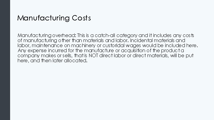 Manufacturing Costs Manufacturing overhead: This is a catch-all category and it includes any costs