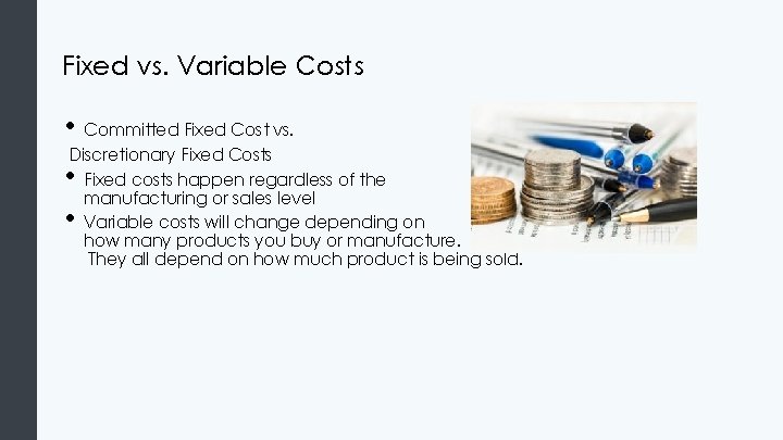 Fixed vs. Variable Costs • Committed Fixed Cost vs. Discretionary Fixed Costs Fixed costs