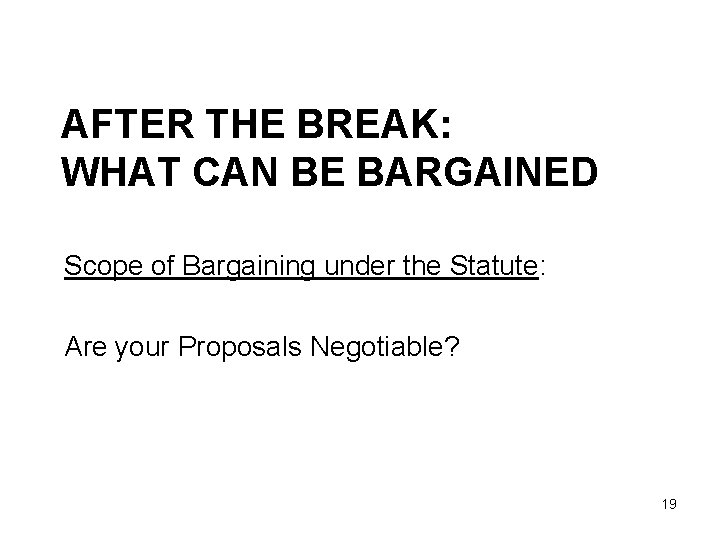 AFTER THE BREAK: WHAT CAN BE BARGAINED Scope of Bargaining under the Statute: Are